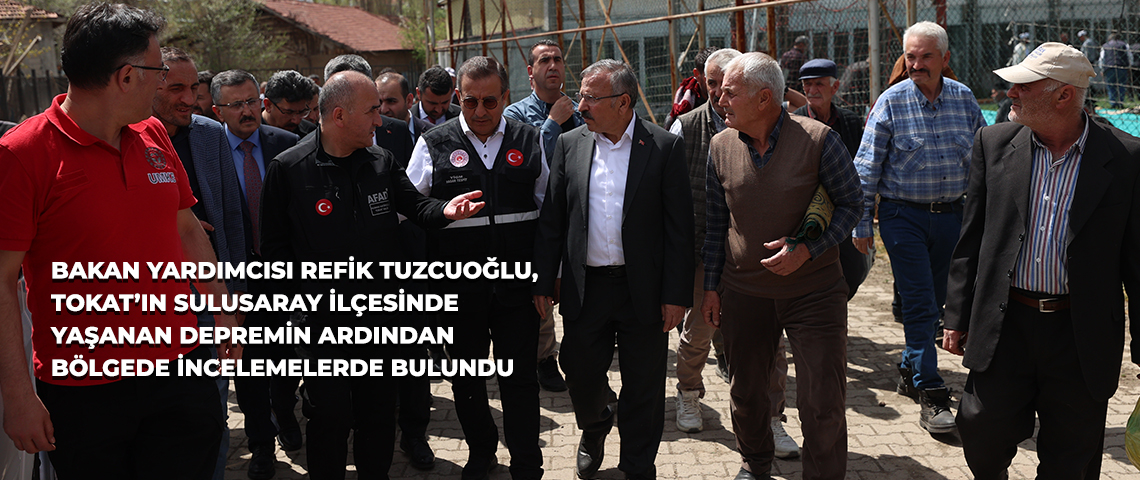 Tokat ve Yozgat'ta meydana gelen deprem sonrası bölgeye Bakan Yardımcısı Tuzcuoğlu inceleme yapmak için gitti.
