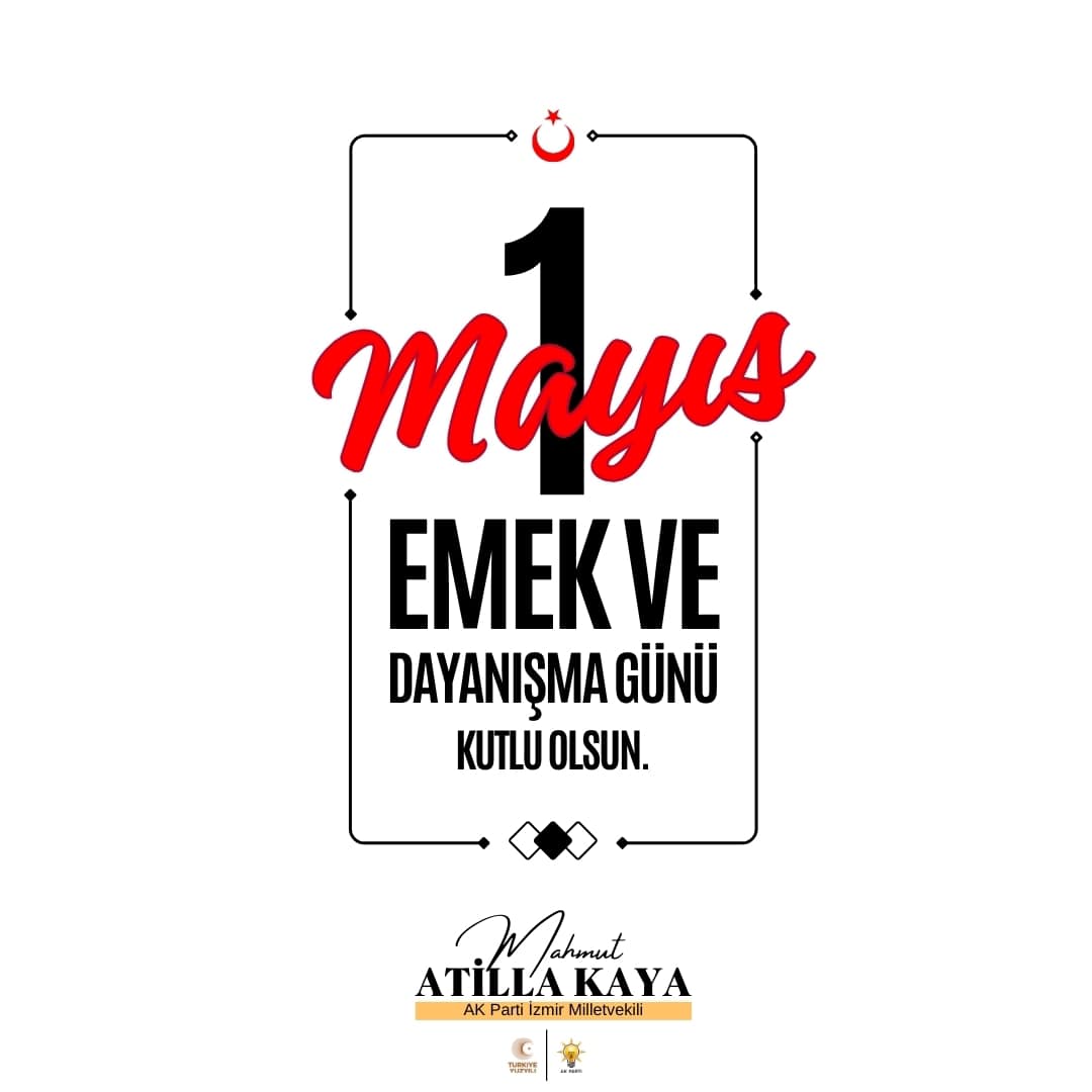 1 Mayıs Emek ve Dayanışma Günü AK Parti İzmir Milletvekili Mahmut Atilla KAYA Tarafından Kutlandı